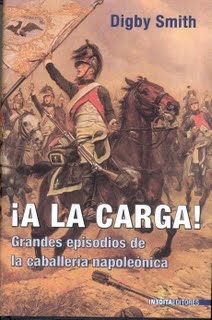 ¡A LA CARGA! LAS MEJORES CARGAS DE LA CABALLERIA DE LA EPOCA NAPOLEONICA, Digby smith